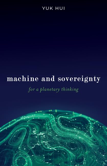 Yuk Hui: machine and sovereignty