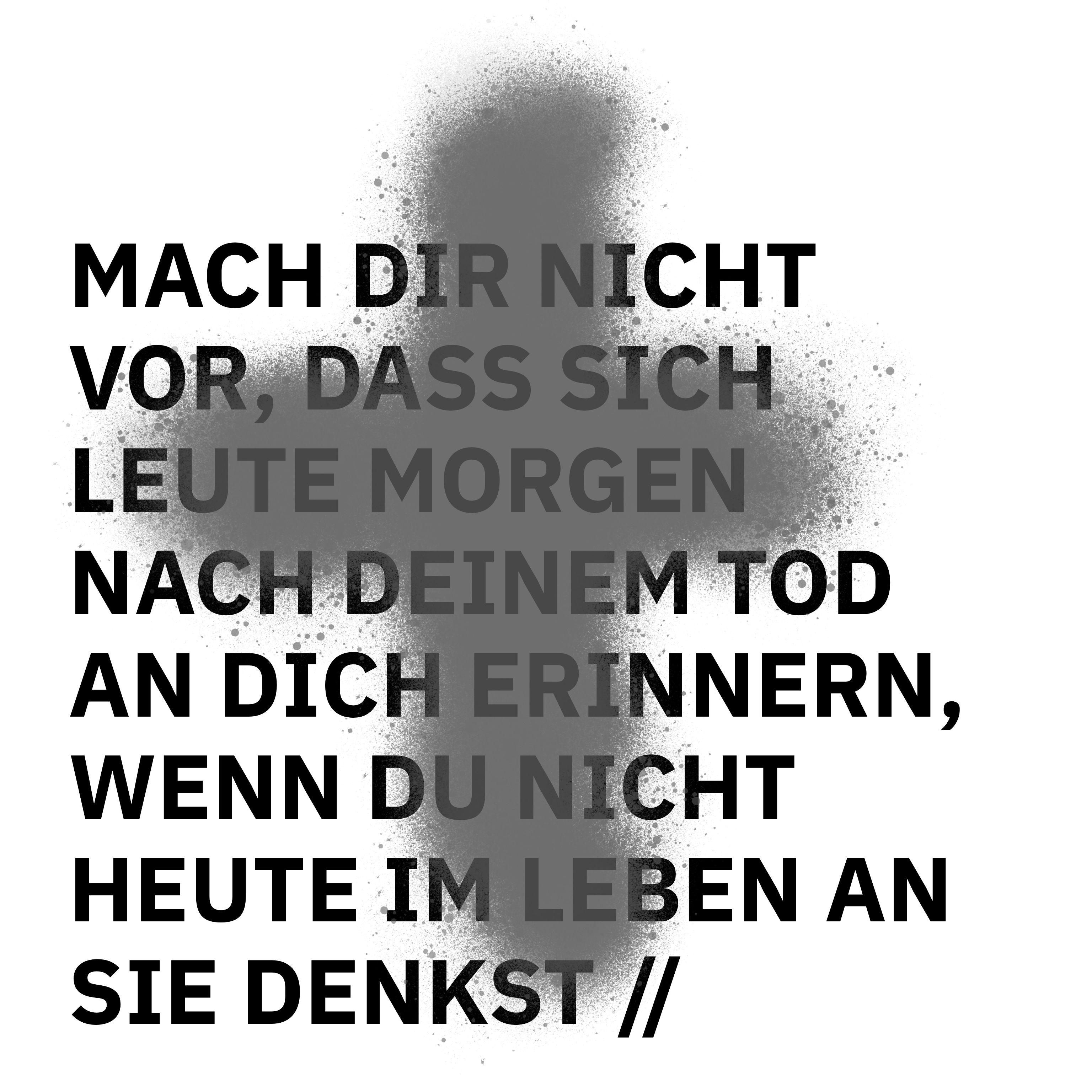 ÜBERSCHRIFTEN Remixes – Mach dir nicht vor, dass sich Leute morgen nach deinem Tod an dich erinnern, wenn du nicht heute im Leben an sie denkst